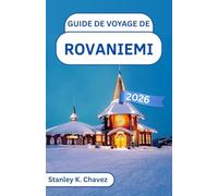 Guide de voyage de Rovaniemi 2026: Exploration des forêts enneigées, des sentiers de rennes et des merveilles du cercle polaire arctique