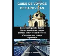 GUIDE DE VOYAGE DE SAINT-JEAN: Découvrez le paradis des îles Vierges américaines : plages cachées, culture locale et conseils d'aventure pour chaque explorateur