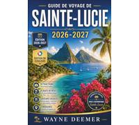 Guide de voyage de Sainte-Lucie 2026-2027: Planification pratique pour les Pitons, Sulphur Springs, les journées à la plage, la cuisine de l’île et ... culturelles ancrées dans l’héritage kwéyòl