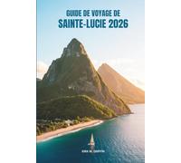 GUIDE DE VOYAGE DE SAINTE-LUCIE 2026: Découvrez la culture dynamique de la nation caribéenne