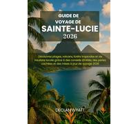 GUIDE DE VOYAGE DE SAINTE-LUCIE 2026: Découvrez plages, volcans, forêts tropicales et vie insulaire locale grâce à des conseils d'initiés, des perles cachées et des mises à jour de voyage 2026
