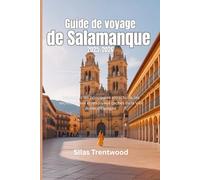 Guide de voyage de Salamanque 2025_2026: Découvrez les principales attractions, les secrets locaux et les joyaux cachés de la ville dorée d’Espagne