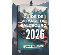 GUIDE DE VOYAGE DE SALZBOURG 2026: Beauté baroque, vues alpines et la mélodie du bonheur