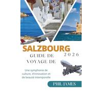 GUIDE DE VOYAGE DE SALZBOURG 2026: Une symphonie de culture, d'innovation et de beauté intemporelle