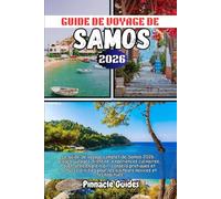 GUIDE DE VOYAGE DE SAMOS 2026: Le guide de voyage complet de Samos 2026 : plages, villages, histoire, expériences culinaires, aventures en plein air, ... pour les visiteurs novices et les habitués