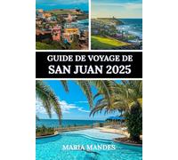GUIDE DE VOYAGE DE SAN JUAN 2025: À la découverte de la culture, de l’aventure et de la détente à San Juan, la capitale de Porto Rico.