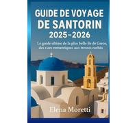 Guide de voyage de Santorin 2025-2026: Le guide ultime de la plus belle île de Grèce, des vues romantiques aux trésors cachés