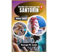 Guide de voyage de Santorin 2026/2027: Conseils pratiques pour explorer la caldeira, les plages volcaniques, la gastronomie locale et les meilleures excursions à Santorin.