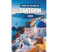 GUIDE DE VOYAGE DE SANTORIN 2026: Découvrir le charme et le rythme de la vie insulaire en Grèce