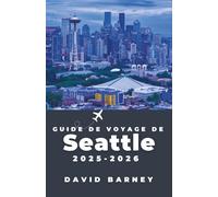 Guide de voyage de Seattle 2025-2026: Découvrez des expériences locales, des sites inoubliables et des aventures en plein air uniques
