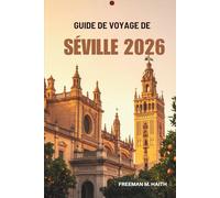 GUIDE DE VOYAGE DE SÉVILLE 2026: Votre porte d'entrée au cœur du sud de l'Espagne