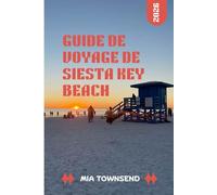 Guide De Voyage De Siesta Key Beach 2026: Votre guide complet de Siesta Key: les meilleurs endroits où séjourner, manger et explorer pour les familles, les couples et les voyageurs en solo