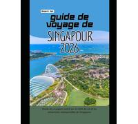Guide de voyage de Singapour 2026: Guide du voyageur averti sur le style de vie et les attractions intemporelles de Singapour