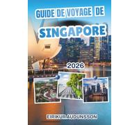 GUIDE DE VOYAGE DE SINGAPOUR: Un guide complet des monuments, quartiers, jardins, cuisines et joyaux cachés de Singapour