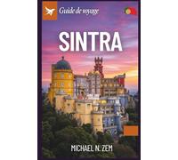 Guide de voyage de Sintra: Un manuel complet pour explorer l'aventure, les spécialités locales, la randonnée, les magasins et les visites guidées de la magnifique ville du Portugal.