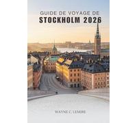 GUIDE DE VOYAGE DE STOCKHOLM 2026: Explorez la culture, l'histoire et la vie quotidienne dans la capitale dynamique de la Suède