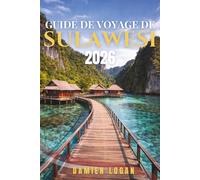 GUIDE DE VOYAGE DE SULAWESI 2026: Authentiques itinéraires à travers les hauts plateaux de Toraja, le parc marin de Bunaken, les plages cachées et les cœurs culturels