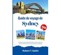 Guide de voyage de Sydney 2026: Découvrez le cœur côtier de l'Australie à travers la culture, la cuisine, l'aventure et des horizons océaniques intemporels