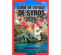 GUIDE DE VOYAGE DE SYROS: Guide pratique d'Ermoupoli, d'Ano Syros, des plages, de la gastronomie et de la vie quotidienne dans les Cyclades
