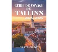 GUIDE DE VOYAGE DE TALLINN 2025-2026: Découvrez le charme historique et l'ambiance moderne de la capitale de l'Estonie