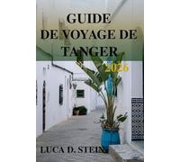 GUIDE DE VOYAGE DE TANGER 2026: Un voyage dans la porte des cultures et du charme intemporel du Maroc!