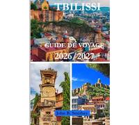GUIDE DE VOYAGE DE TBILISSI 2026/2027