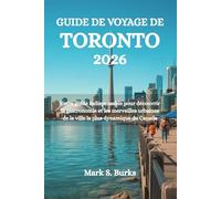 GUIDE DE VOYAGE DE TORONTO 2026: Votre guide indispensable pour découvrir la gastronomie et les merveilles urbaines de la ville la plus dynamique du Canada