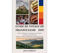 Guide de voyage de Transylvanie 2026: Dans les châteaux, les Carpates et les sentiers sauvages de Transylvanie