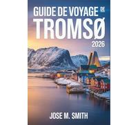 Guide de voyage de Tromsø 2026: Le manual complet des aurores boréales, du soleil de minuit, des aventures arctiques, de la culture locale et de la planification de voyage intelligente