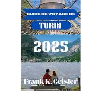 Guide De Voyage De Turin 2025: Là où l'histoire rencontre l'innovation dans la capitale italienne des Alpes : gastronomie, culture et excursions d'une journée qui inspirent chaque voyageur