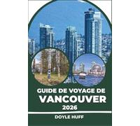 Guide de voyage de Vancouver 2026: Excursions d'une journée, traversées en ferry, quartiers, sentiers de randonnée et gastronomie locale : autant de ... valent la peine de traverser le Pacifique.