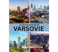GUIDE DE VOYAGE DE VARSOVIE: Le guide ultime pour découvrir Varsovie : quand partir, que voir, où loger et comment explorer la ville comme un local.