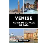 GUIDE DE VOYAGE DE VENISE 2026: Explorez la ville flottante avec des conseils d'experts et des informations locales