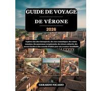 GUIDE DE VOYAGE DE VÉRONE 2026: Explorez des sites intemporels, des rues romantiques, des ruines romaines, des panoramas exceptionnels, des trésors ... d'initiés pour une aventure inoubliable