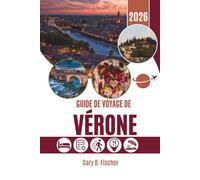 GUIDE DE VOYAGE DE VÉRONE 2026: Là où la pierre murmure et le temps erre