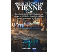 GUIDE DE VOYAGE DE VIENNE 2026 (TOUTE COULEUR): Conseils de voyage essentiels, guide des transports, principales attractions, meilleurs endroits pour manger et avis locaux