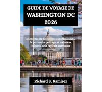 GUIDE DE VOYAGE DE WASHINGTON DC 2026: Découvrez les monuments emblématiques, le patrimoine politique et les trésors culturels de la capitale américaine