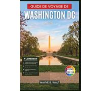 Guide de voyage de Washington DC 2026: Découvrez les sites emblématiques, les quartiers, la gastronomie locale, les excursions d'une journée et des ... les types de visiteurs et tous les budgets.