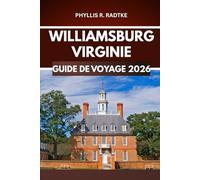 GUIDE DE VOYAGE DE WILLIAMSBURG, VIRGINIE 2026: Percez les secrets, savourez l'instant, partez à l'aventure