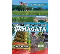 GUIDE DE VOYAGE DE YAMAGATA 2026: Guide de voyage de Yamagata 2026 : Temples, onsen et trésors cachés du nord spirituel du Japon