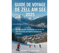 Guide de voyage de Zell am See 2025: Ski sur glacier, aventures sur le lac de Zell, marchés de Noël et itinéraires d'initiés