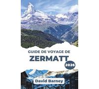 Guide de voyage de Zermatt 2026: Découvrez l'esprit de l'aventure alpine avec des informations locales, des conseils saisonniers et des aventures en plein air