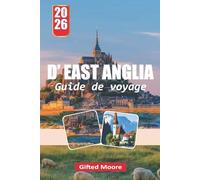 GUIDE DE VOYAGE D'EAST ANGLIA 2026: Découvrir le riche patrimoine et les monuments emblématiques de l'East Anglia : des sites anciens aux retraites en bord de mer