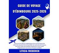GUIDE DE VOYAGE D'ÉDIMBOURG 2025-2026: Découvrez des châteaux emblématiques, des rues historiques de la vieille ville, des points forts du Royal Mile, ... d'exploration et des conseils budgéta...