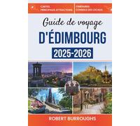Guide de voyage d'Édimbourg 2025-2026: Voyage à travers le cœur historique d'Édimbourg, ses festivals et ses Highlands escarpés