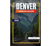 GUIDE DE VOYAGE DENVER 2026: Découvrez des joyaux cachés, des monuments historiques, des conseils de voyage et des vacances inoubliables