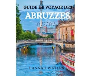 GUIDE DE VOYAGE DES ABRUZZES 2025/2026: Découvrez L'Aquila, Sulmona, Pescara et le parc national de la Majella avec des conseils locaux, des lieux incontournables et des expériences authentiques.