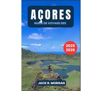 Guide de voyage des Açores 2025-2026: Découvert : Le guide de voyage complet pour les initiés sur l'île paradisiaque du Portugal