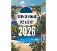GUIDE DE VOYAGE DES AÇORES 2026: Merveilles volcaniques, paysages luxuriants et sérénité atlantique