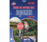 GUIDE DE VOYAGE DES AÇORES 2026: Pour ceux qui préfèrent la découverte aux instructions